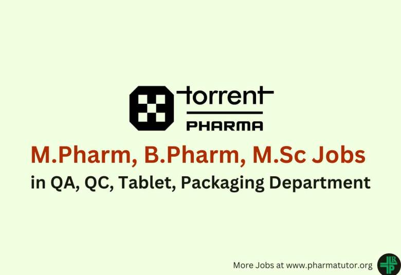 Walk in for M.Pharm, B.Pharm, M.Sc in QA, QC, Tablet, Packaging Department at Torrent Pharma