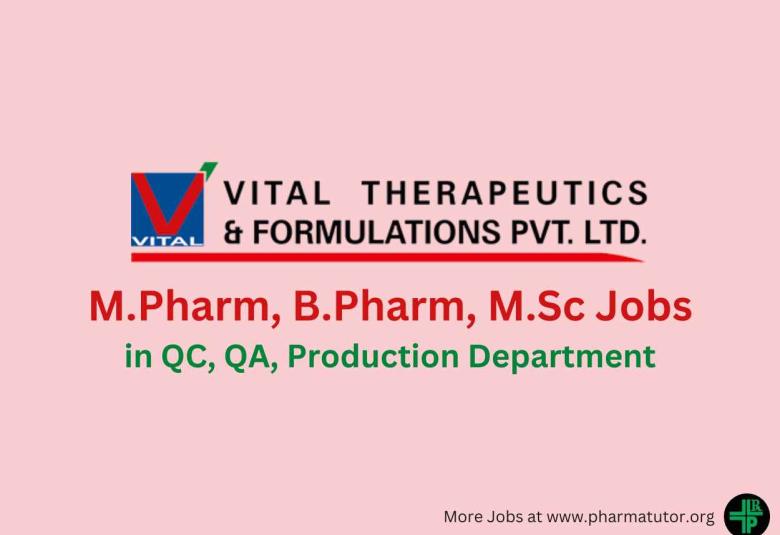 Walk in for M.Pharm, B.Pharm, M.Sc in QC, QA, Production Department at Vital Pharma