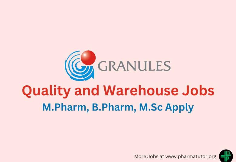 Walk in for M.Pharm, B.Pharm, M.Sc in Quality and Warehouse at Granules India