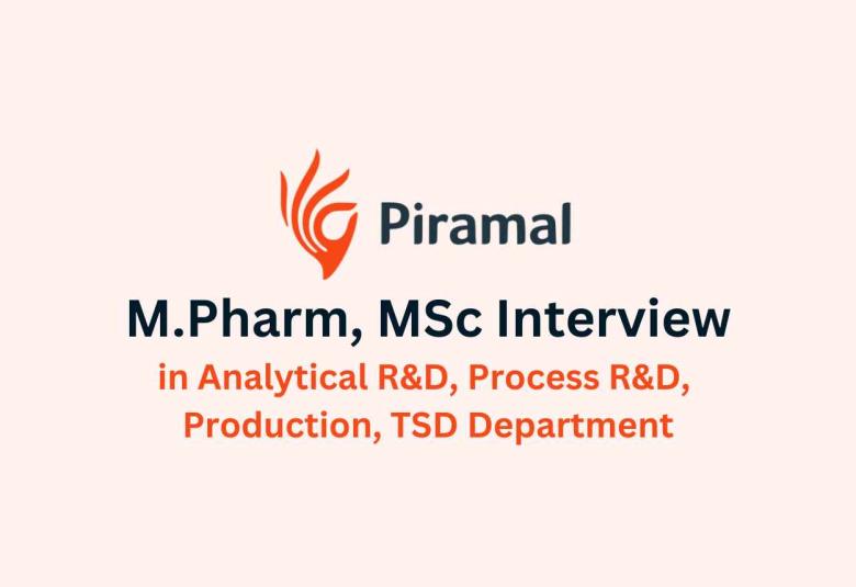 Walk in for M.Pharm, MSc in Analytical R&D, Process R&D, Production, TSD at Piramal Group