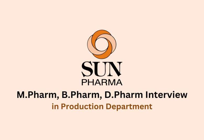 Walk in interview for M.Pharm, B.Pharm, D.Pharm in Production at Sun Pharma
