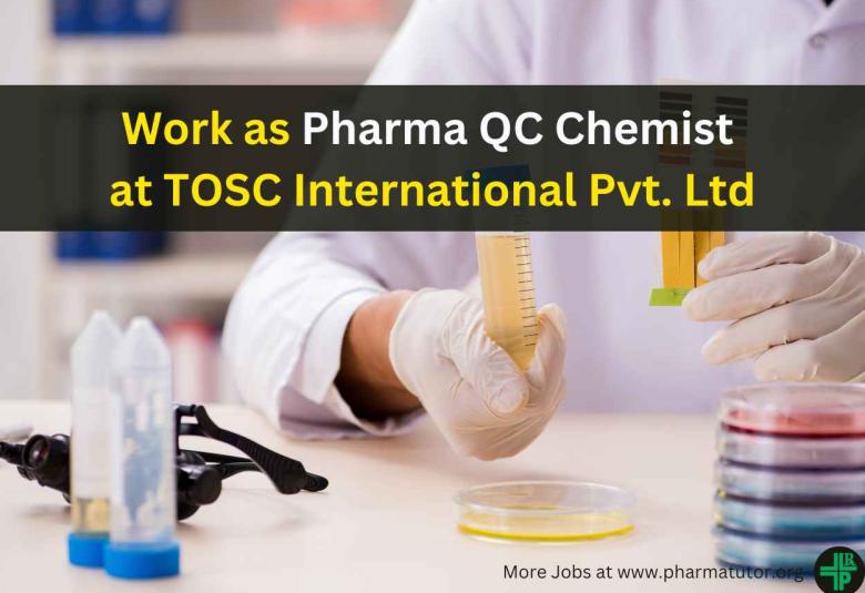 Work as Pharma QC Chemist at TOSC International Pvt. Ltd