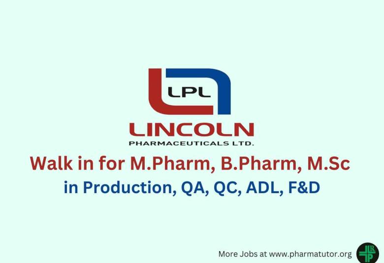 Lincoln Pharma Walk in Drive for M.Pharm, B.Pharm, M.Sc in Production, QA, QC, ADL, F&D