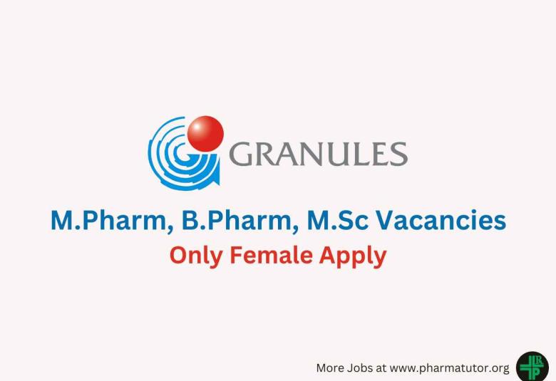 Multiple vacancies for M.Pharm, B.Pharm, M.Sc at Granules India