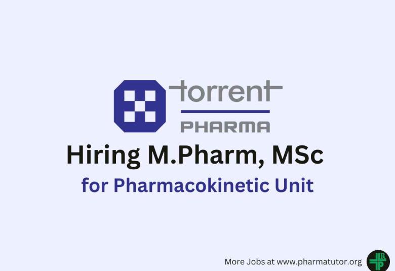 Torrent Pharma Hiring M.Pharm, MSc for Pharmacokinetic Unit