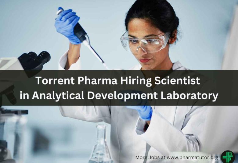 Torrent Pharma Hiring Scientist in Analytical Development Laboratory