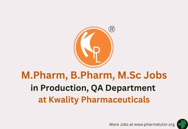 Vacancy for M.Pharm, B.Pharm, M.Sc in Production, QA at Kwality Pharmaceuticals