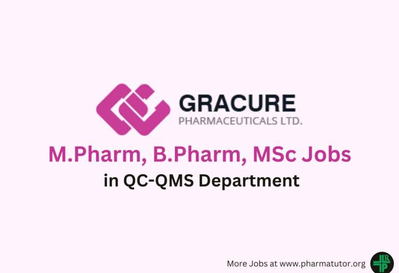 Vacancy for M.Pharm, B.Pharm, MSc in QC-QMS Department at Gracure Pharma