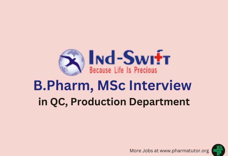 Walk in for B.Pharm, MSc in QC, Production at Ind-Swift Limited
