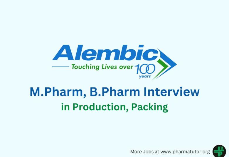 Walk in for M.Pharm, B.Pharm in Production, Packing at Alembic Pharma