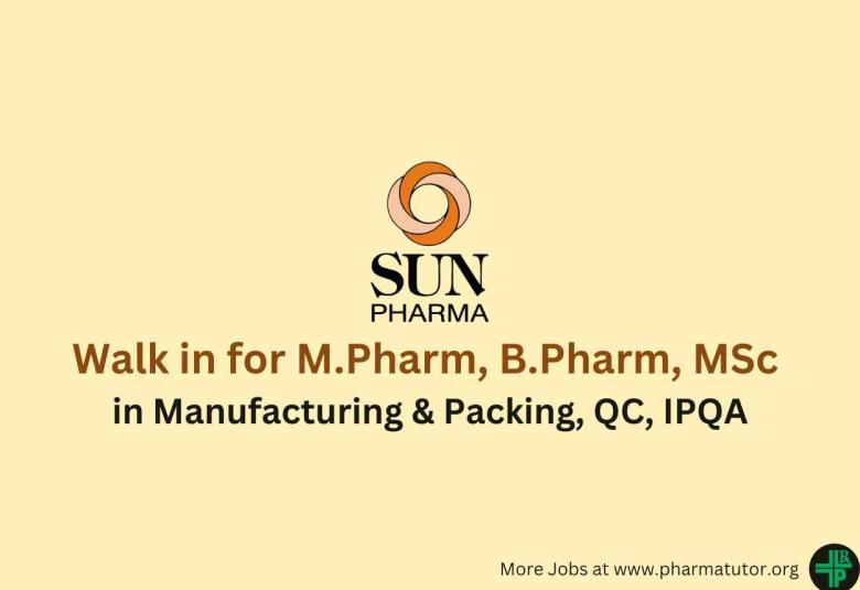 Walk in for M.Pharm, B.Pharm, MSc in Manufacturing & Packing, QC, IPQA at Sun Pharma