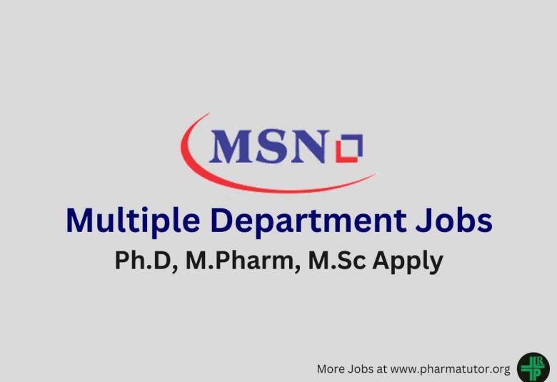 Walk in for M.Pharm, M.Sc in Multiple Department at MSN Group