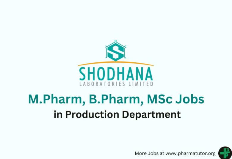 Walk in for M.Pharm, B.Pharm, MSc in Production Department at Shodhana Laboratories
