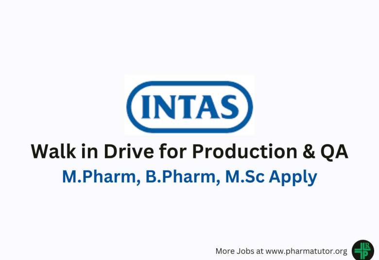 Walk in for M.Pharm, B.Pharm, M.Sc in Production, QA at Intas Pharma