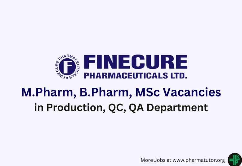 Walk in for M.Pharm, B.Pharm, MSc in Production, QC, QA at Finecure Pharma