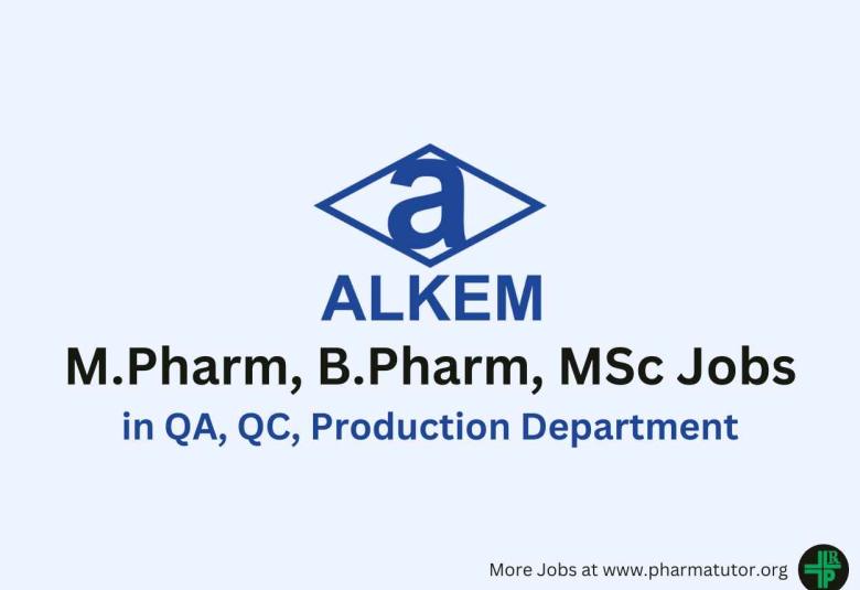 Walk in for M.Pharm, B.Pharm, MSc in QA, QC, Production Department at Alkem Laboratories