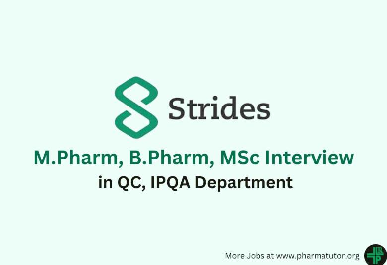 Walk in for M.Pharm, B.Pharm, MSc in QC, IPQA Department at Strides Pharma