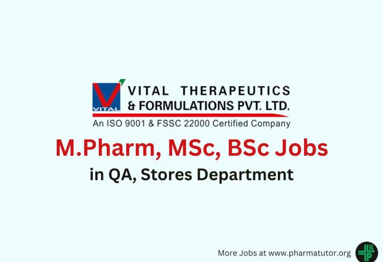 Walk in for M.Pharm, MSc, BSc in QA, Stores Department at Vital Pharma