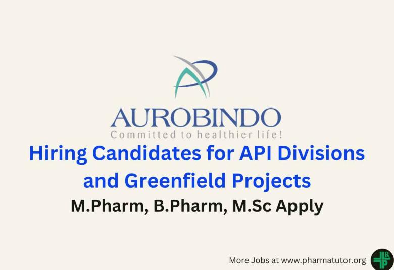 Aurobindo Pharma Hiring candidates for API Divisions and Greenfield Projects