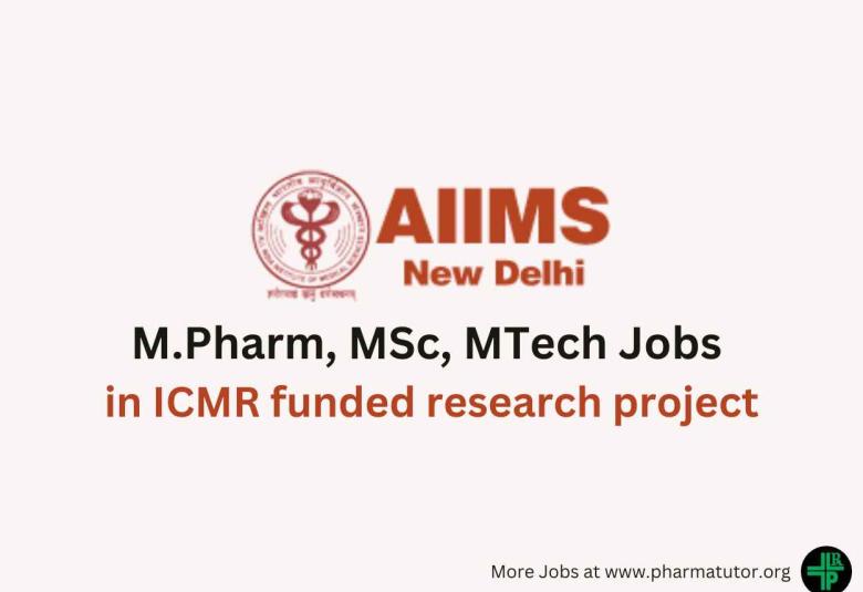 Vacancy for M.Pharm, MSc, MTech in ICMR funded research project at AIIMS