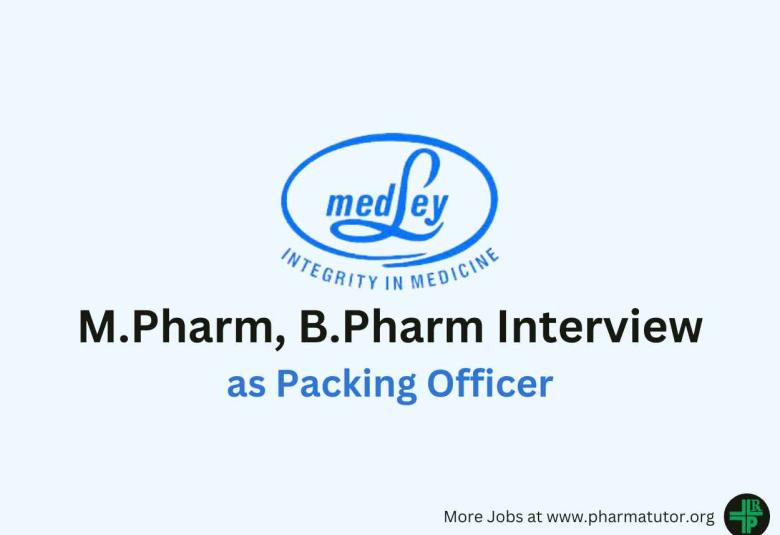 Walk In for M.Pharm, B.Pharm as Packing Officer at Medley Pharmaceuticals