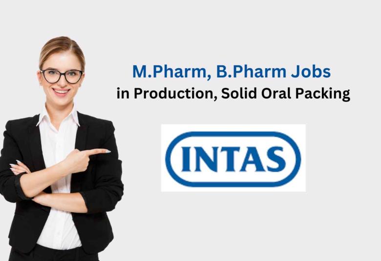 Walk in for M.Pharm, B.Pharm in Production, Solid Oral Packing at Intas Pharma