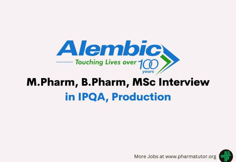 Walk in for M.Pharm, B.Pharm, MSc in IPQA, Production at Alembic Pharma
