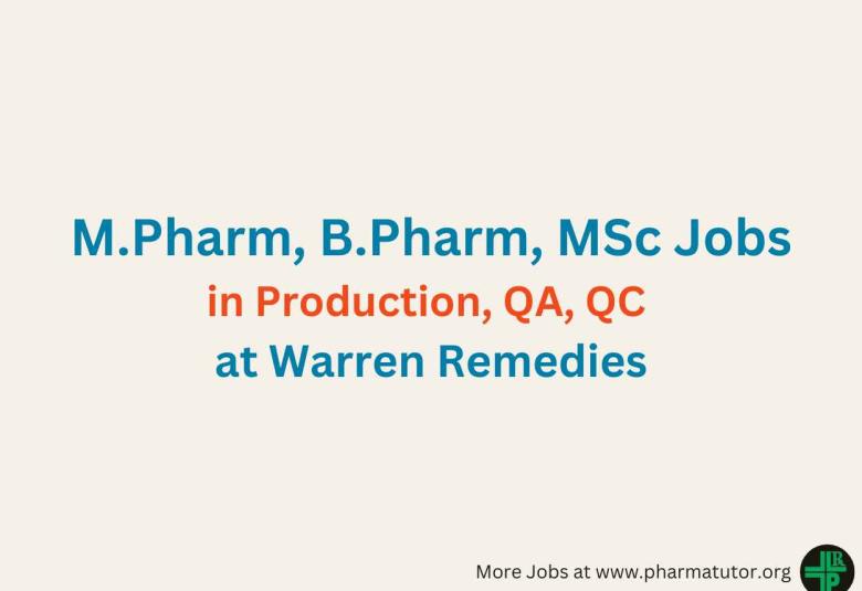 Walk in for M.Pharm, B.Pharm, MSc in Production, QA, QC at Warren Remedies