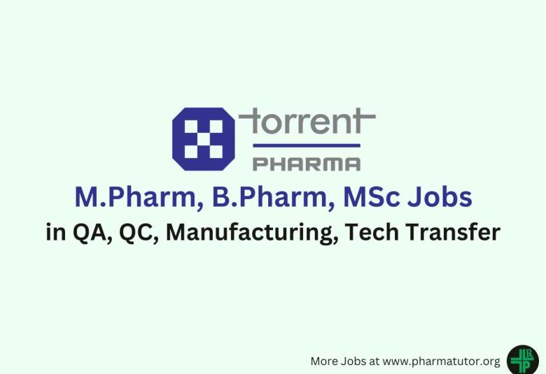 Walk In for M.Pharm, B.Pharm, MSc in QA, QC, Manufacturing, Tech Transfer at Torrent Pharma 