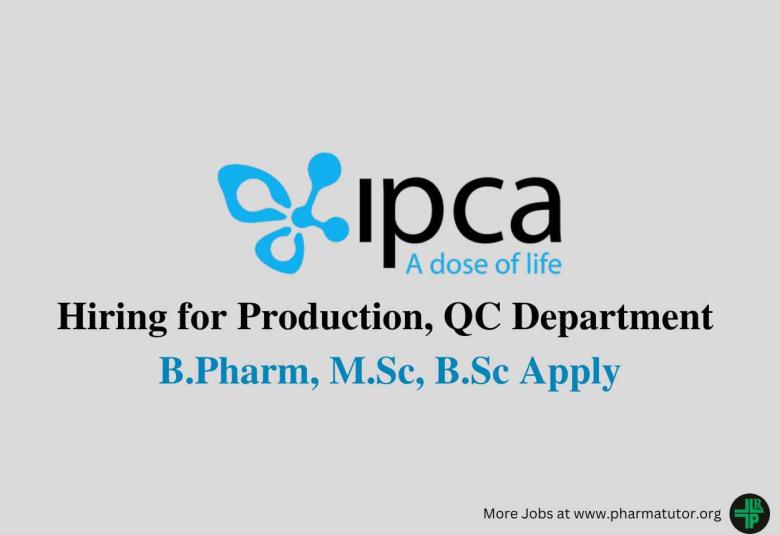 Hiring for Production, QC Department at Ipca Laboratories 