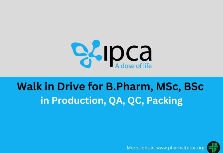 Ipca Laboratories Walk in Drive for B.Pharm, MSc, BSc in Production, QA, QC, Packing Department