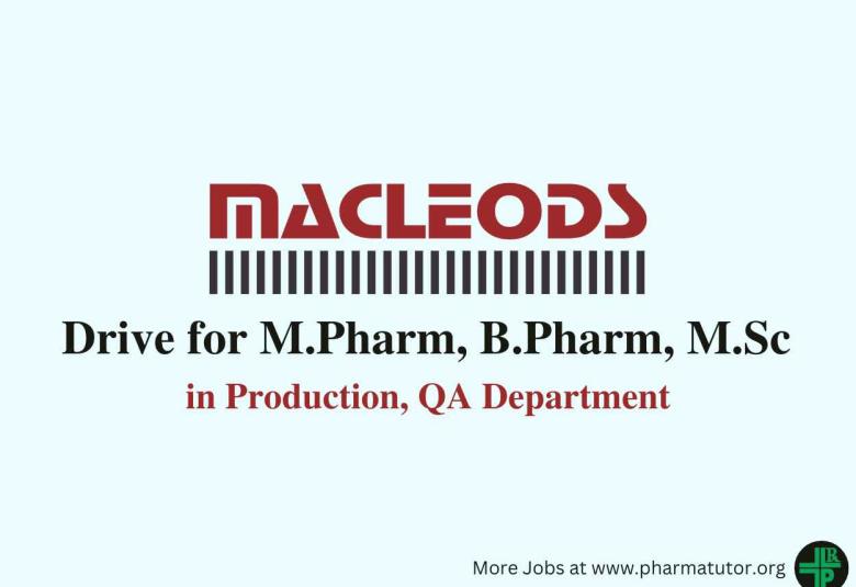 Macleods Pharma Walk in Drive for M.Pharm, B.Pharm, M.Sc in Production, QA Department