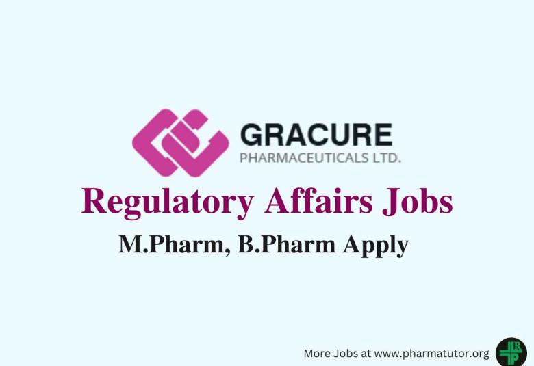 Opportunity for M.Pharm, B.Pharm to work in Regulatory Affairs at Gracure Pharmaceutical Ltd
