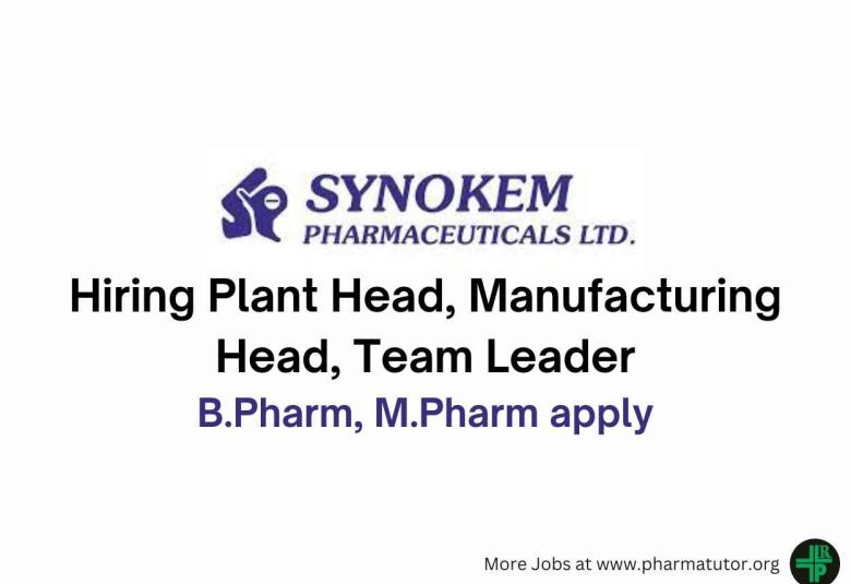 Synokem Pharma Hiring Plant Head, Manufacturing Head, Team Leader