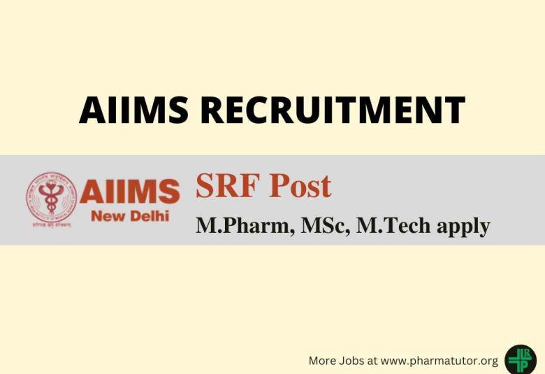 Vacancy for M.Pharm, MSc, M.Tech as SRF at AIIMS