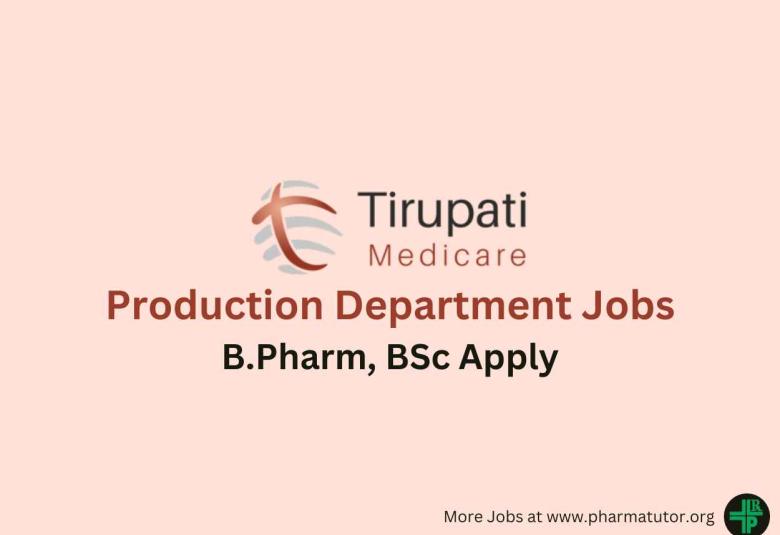 Walk in for B.Pharm, BSc in Production Department at Tirupati Group