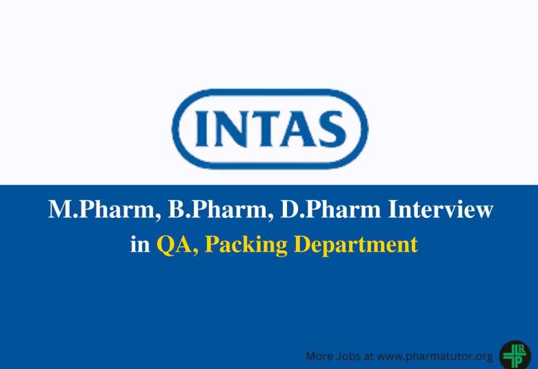 Walk in for M.Pharm, B.Pharm, D.Pharm in QA, Packing Department at Intas Pharma