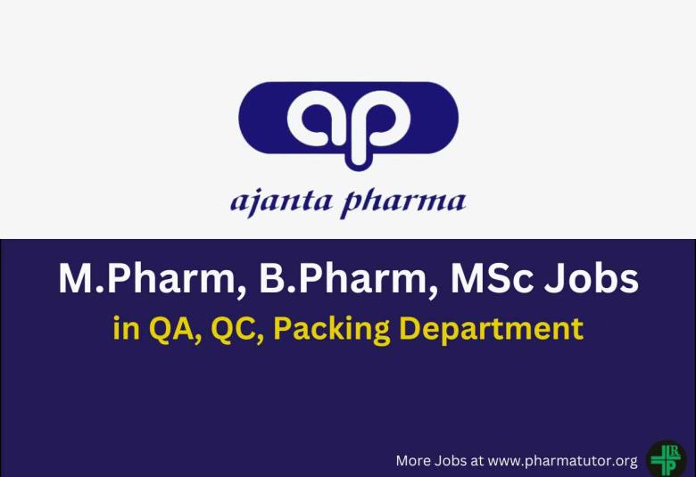Walk in for M.Pharm, B.Pharm, MSc in QA, QC, Packing Department at Ajanta Pharma