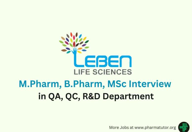Walk in for M.Pharm, B.Pharm, MSc in QA, QC, R&D at Leben Life Sciences 