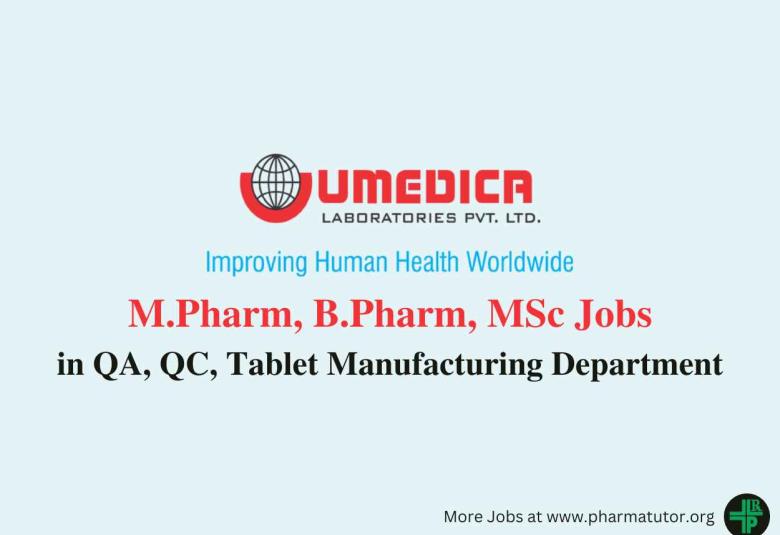 Walk in for M.Pharm, B.Pharm, MSc in QA, QC, Tablet Manufacturing Department at Umedica Labs