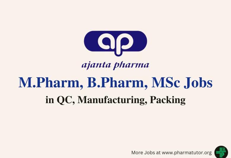 Walk in for M.Pharm, B.Pharm, MSc in QC, Manufacturing, Packing at Ajanta Pharma