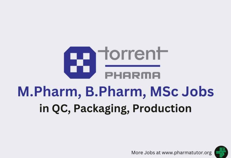 Walk in for M.Pharm, B.Pharm, MSc in QC, Packaging, Production at Torrent Pharma