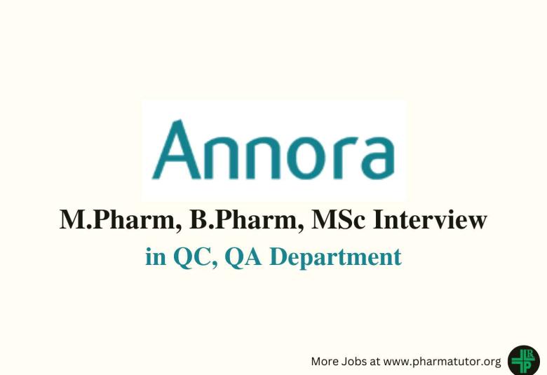 Walk in for M.Pharm, B.Pharm, MSc in QC, QA Department at ANNORA Pharma