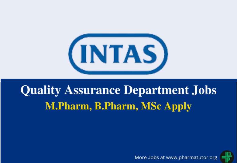 Walk in for M.Pharm, B.Pharm, MSc in Quality Assurance at INTAS Pharma