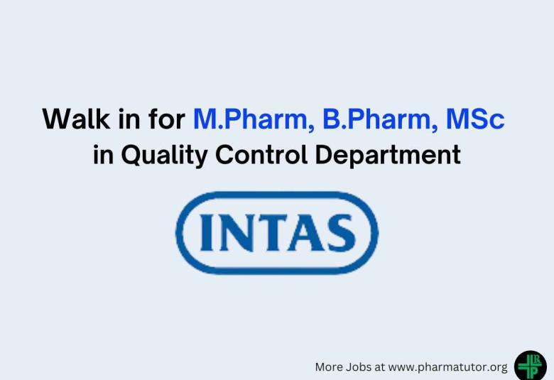 Walk in for M.Pharm, B.Pharm, MSc in Quality Control Department at Intas Pharma