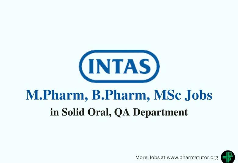 Walk in for M.Pharm, B.Pharm, MSc in Solid Oral, QA at Intas Pharma