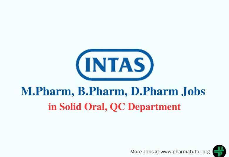 Walk in for M.Pharm, B.Pharm, D.Pharm in Solid Oral, QC at Intas Pharma