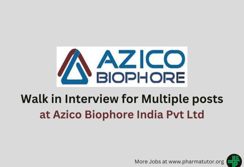 Walk in Interview for Multiple posts at Azico Biophore India Pvt Ltd