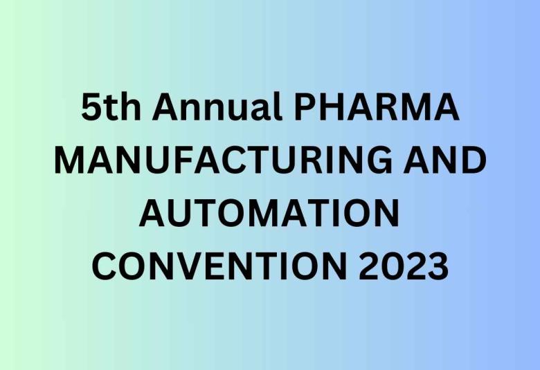5th Annual PHARMA MANUFACTURING AND AUTOMATION CONVENTION 2023