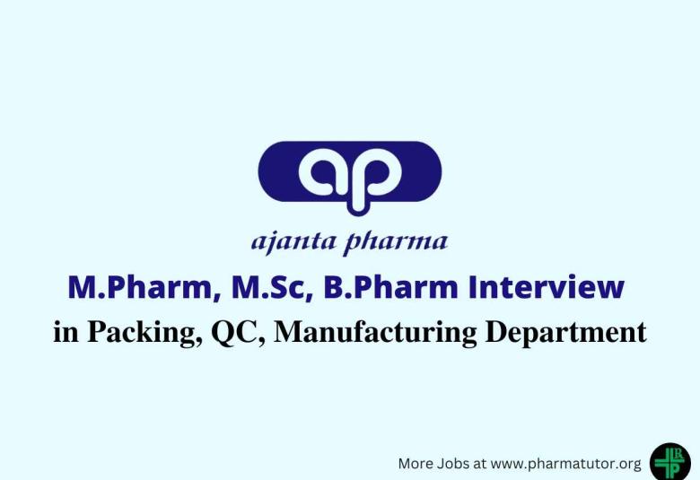 Interview for M.Pharm, B.Pharm, MSc in Packing, QC, Manufacturing at Ajanta Pharma